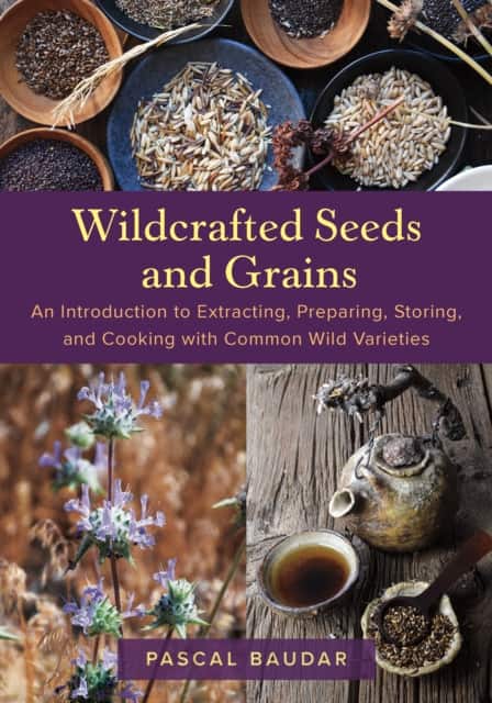 Wildcrafted Seeds and Grains av Pascal Baudar