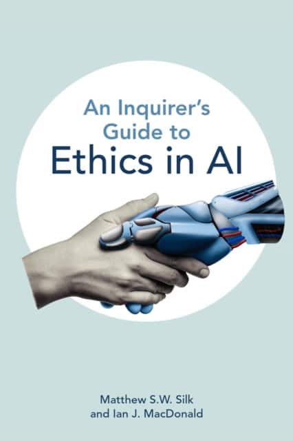 An Inquirer’s Guide to Ethics in AI av Matthew S.W. Silk