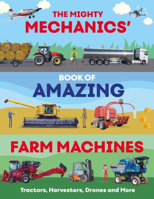 The Mighty Mechanics' Guide to Amazing Farm Machines