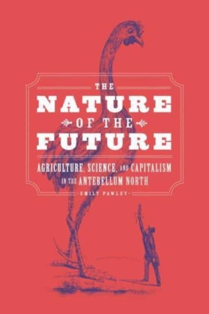 The Nature of the Future – Agriculture, Science, and Capitalism in the Antebellum North