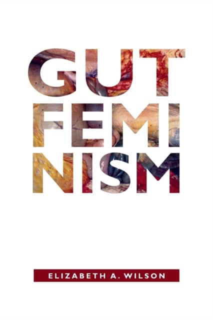 Gut Feminism av Elizabeth A. Wilson