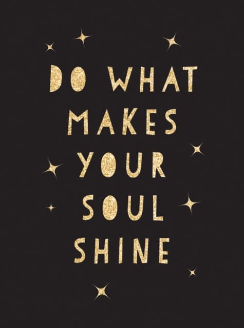 Do What Makes Your Soul Shine