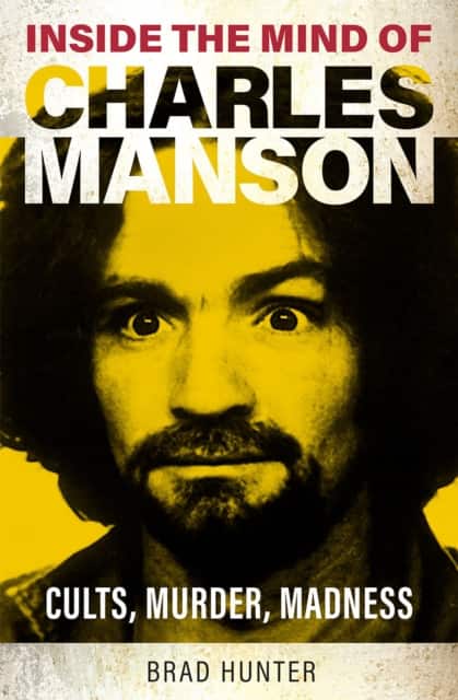 Inside the Mind of Charles Manson av Brad Hunter