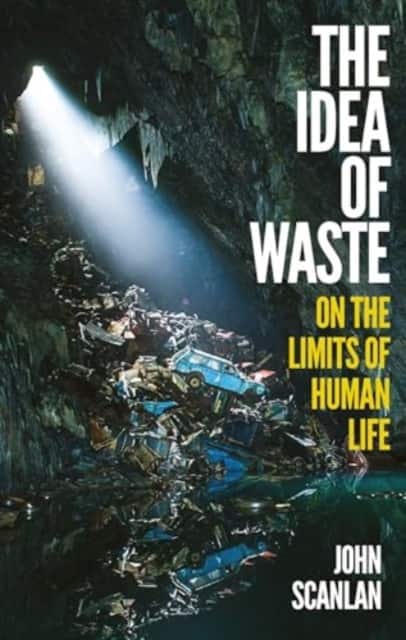 The Idea of Waste – On the Limits of Human Life av John Scanlan