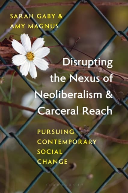 Disrupting the Nexus of Neoliberalism and Carceral Reach