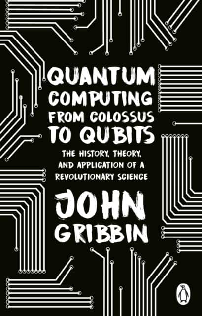 Quantum Computing from Colossus to Qubits av John Gribbin