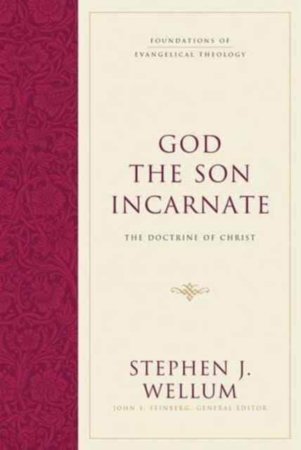 God the Son Incarnate – The Doctrine of Christ av Stephen J. Wellum