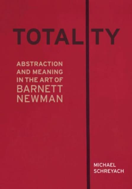 Totality – Abstraction and Meaning in the Art of Barnett Newman