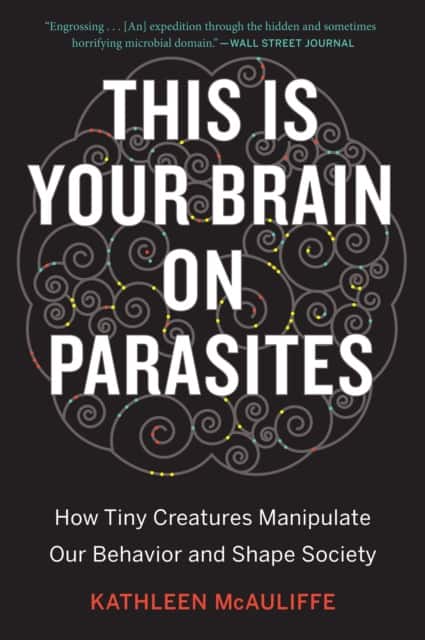 This Is Your Brain On Parasites av Kathleen McAuliffe