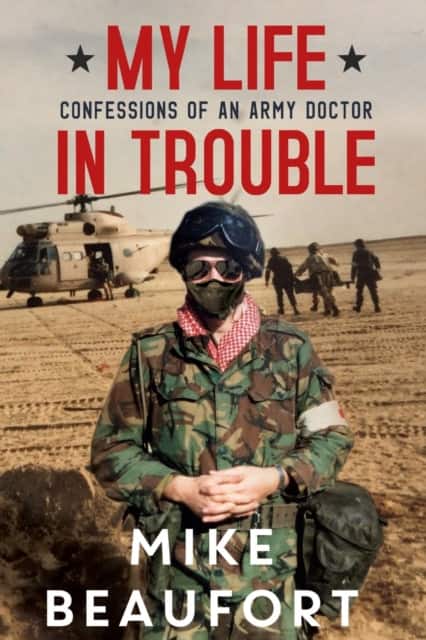 My Life in Trouble - Confessions of an Army Doctor av Mike Beaufort