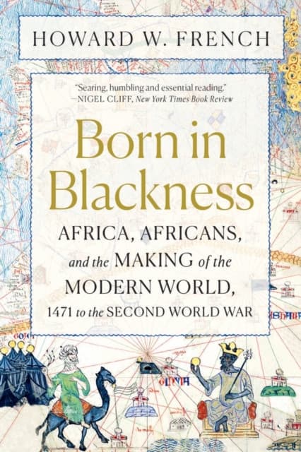 Born in Blackness – Africa, Africans, and the Making of the Modern World, 1471 to the Second World War