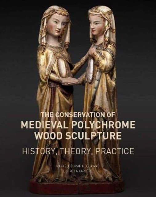 The Conservation of Medieval Polychrome Wood Sculpture – History, Theory, Practice