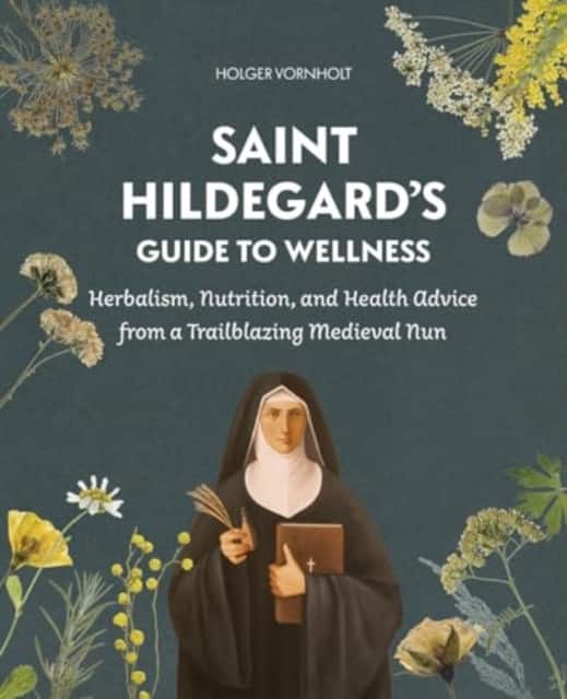 Saint Hildegard’s Guide to Wellness av Holger Vornholt