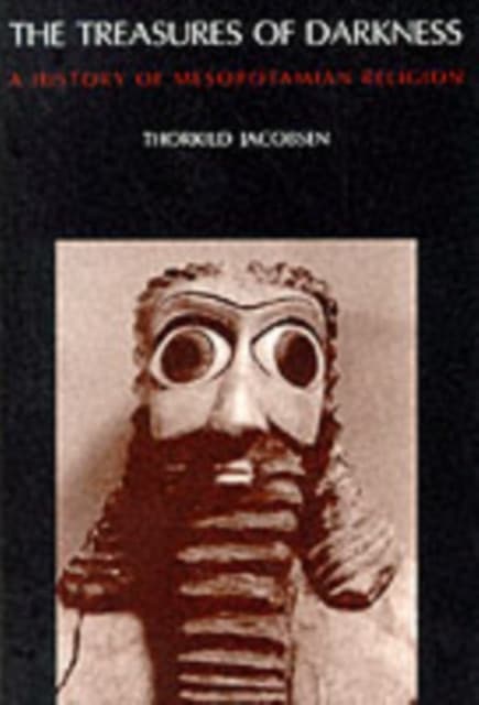 The Treasures of Darkness – A History of Mesopotamian Religion