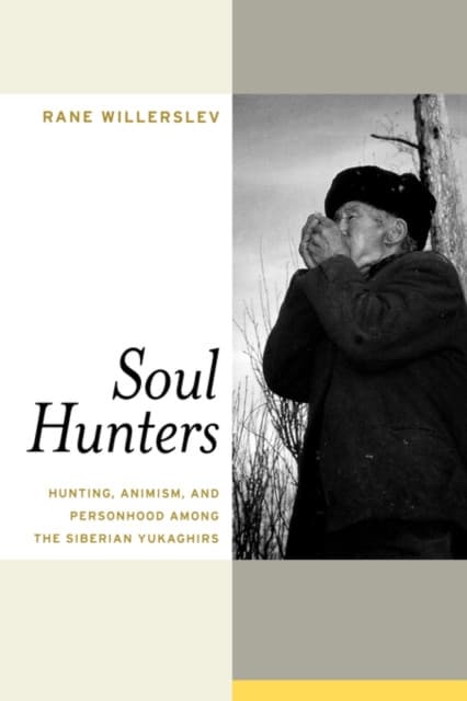 Soul Hunters – Hunting, Animism and Personhood Among the Siberian Yukaghirs