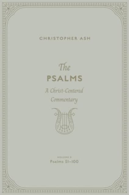 The Psalms – A Christ–Centered Commentary (Volume 3, Psalms 51–100)