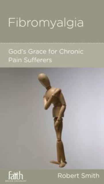 Fibromyalgia – God`s Grace for Chronic Pain Sufferers av Robert Smith