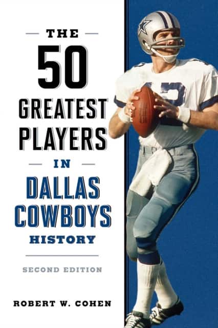 The 50 Greatest Players in Dallas Cowboys History av Robert W. Cohen
