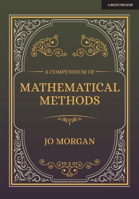 A Compendium Of Mathematical Methods: A handbook for school teachers av Joanne Morgan