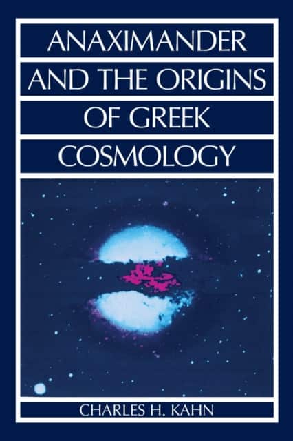 Anaximander and the Origins of Greek Cosmology av Charles H. Kahn