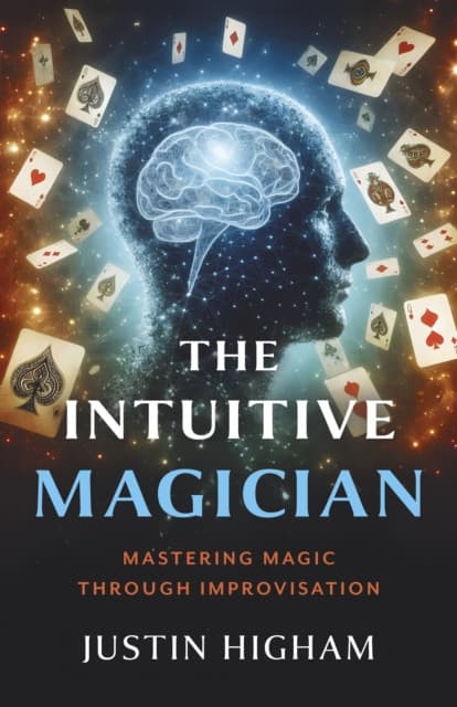 Intuitive Magician, The – Mastering Magic Through Improvisation
