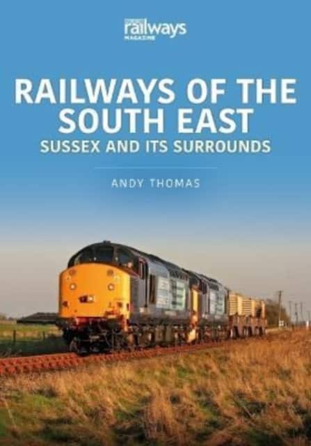 Railways of the South East: Sussex and its Surrounds av Andy Thomas