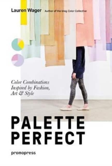 Palette Perfect – Color Combinations Inspired by Fashion, Art & Style av Lauren Wager