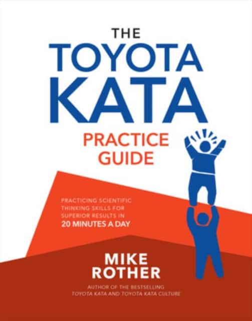The Toyota Kata Practice Guide: Practicing Scientific Thinking Skills for Superior Results in 20 Minutes a Day av Mike Rother