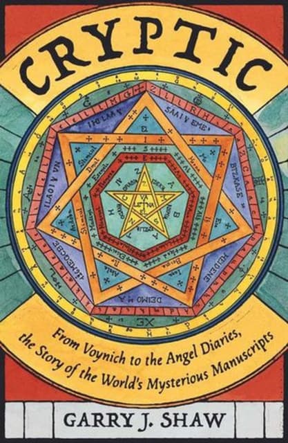 Cryptic – From Voynich to the Angel Diaries, the Story of the World`s Mysterious Manuscripts