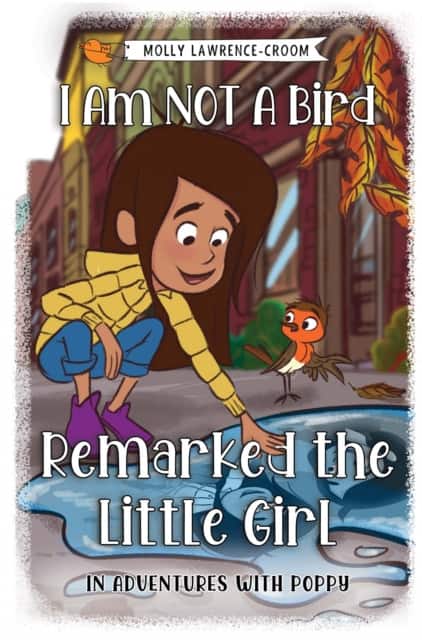 I Am NOT A Bird Remarked The Little Girl - In Adventures With Poppy av Molly Lawrence-Croom