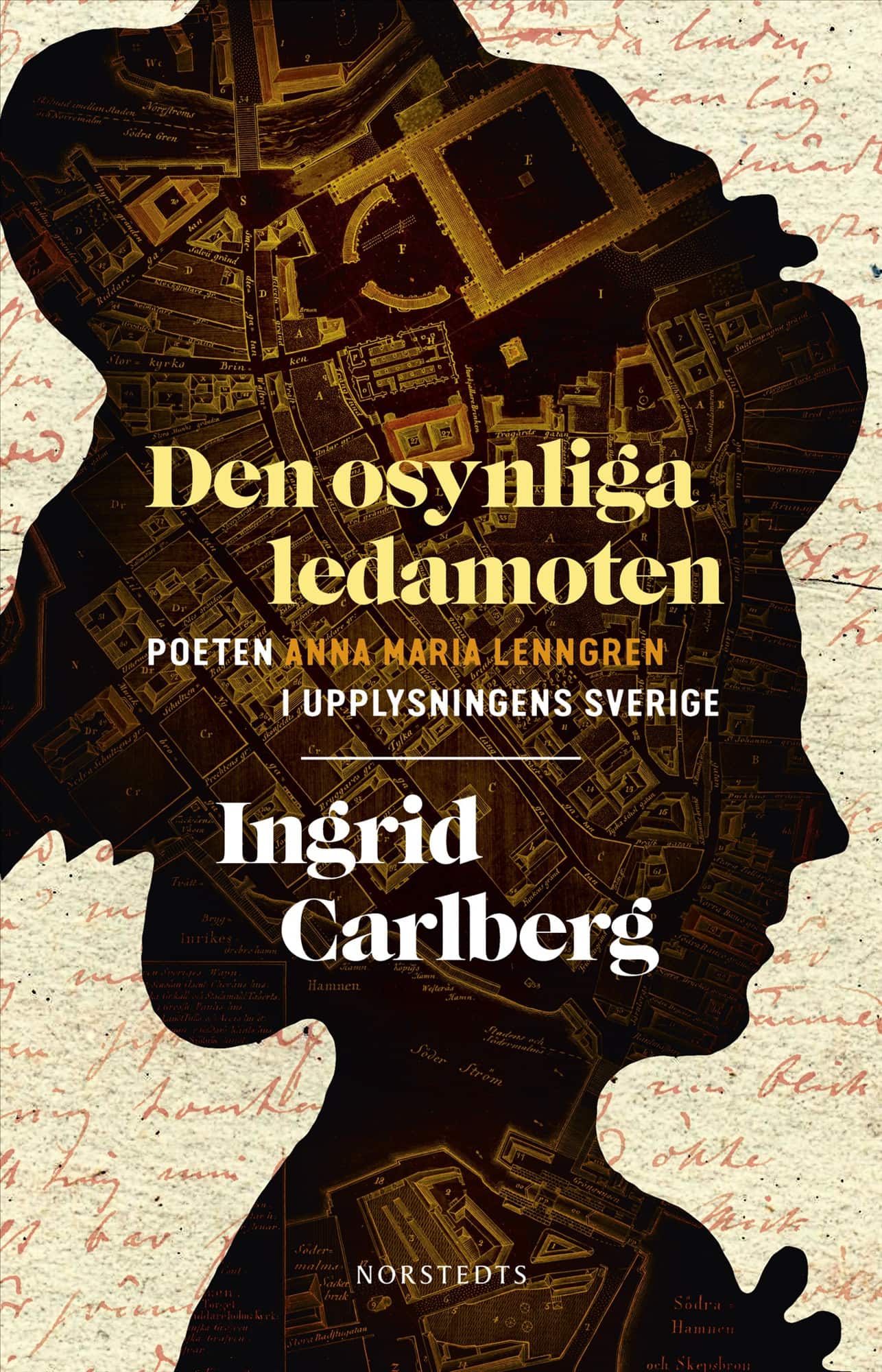 Den osynliga ledamoten : Poeten Anna Maria Lenngren i upplysningens Sverige av Ingrid Carlberg