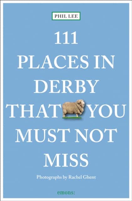 111 Places in Derby That You Must Not Miss av Phil Lee