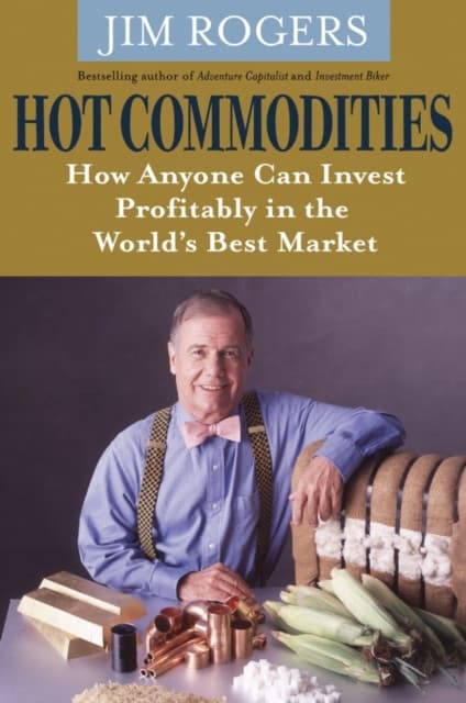 Hot Commodities – How Anyone can Invest Profitably in the World′s Best Market