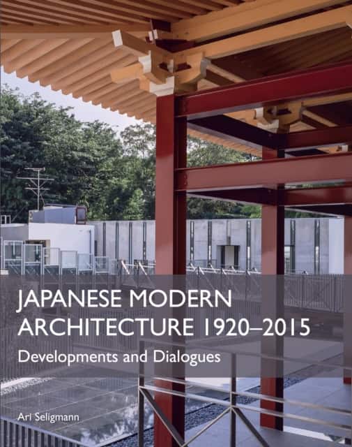 Japanese Modern Architecture 1920-2015 av Ari Seligmann
