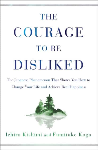 The Courage to Be Disliked av Ichiro Kishimi