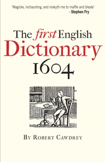 The First English Dictionary 1604 – Robert Cawdrey`s `A Table Alphabeticall`