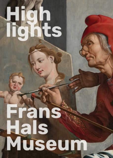 Highlights of the Frans Hals Museum av Geert-Jan Borgstein