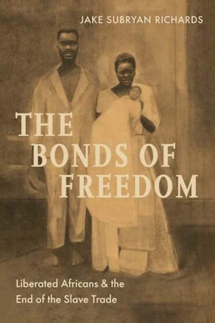 The Bonds of Freedom – Liberated Africans and the End of the Slave Trade