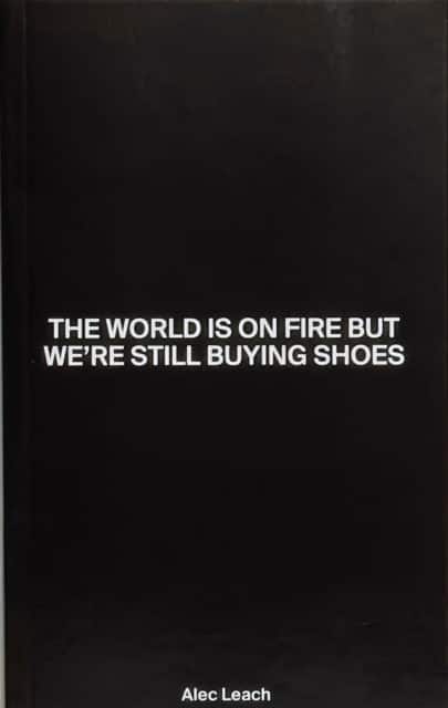 The World Is On Fire But We’re Still Buying Shoes av Alec Leach