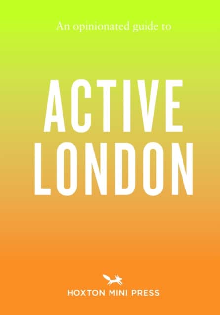 An Opinionated Guide to Active London av Alice Porter
