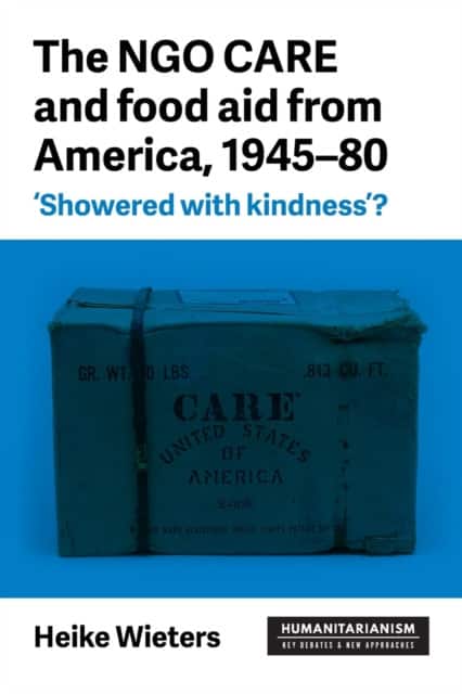 The NGO CARE and food aid from America, 1945-80 av Heike Wieters