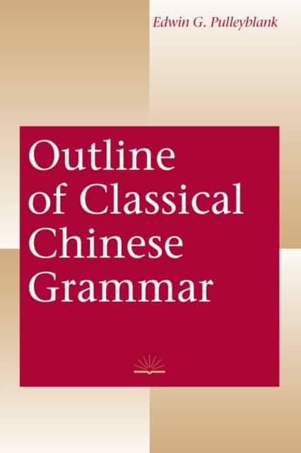 Outline of Classical Chinese Grammar av Edwin G. Pulleyblank