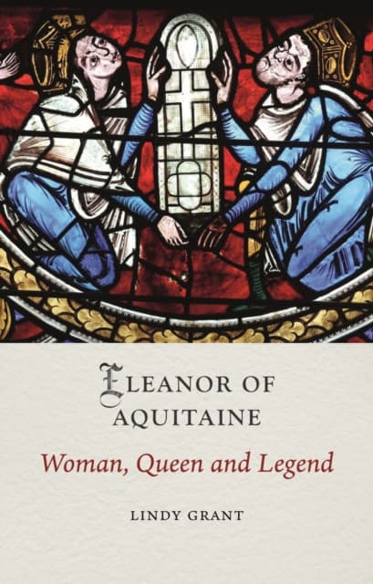 Eleanor of Aquitaine – Woman, Queen and Legend