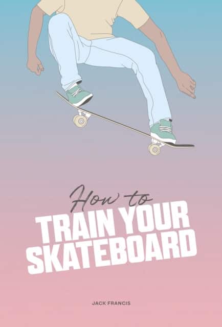 How to Train Your Skateboard av Jack Francis