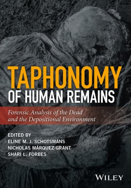 Taphonomy of Human Remains – Forensic Analysis of the Dead and the Depositional Environment