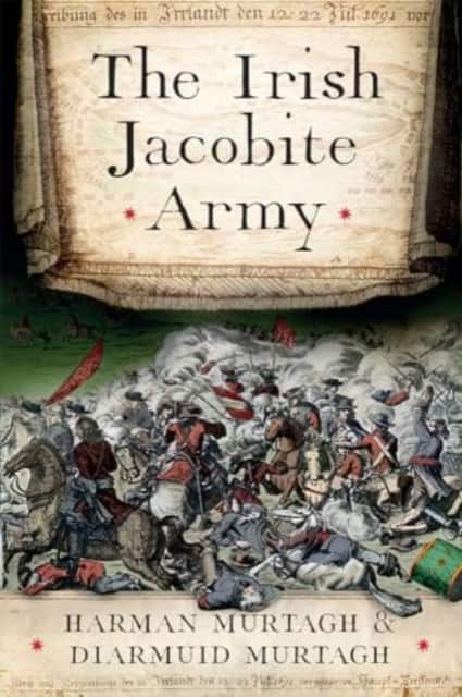 The Irish Jacobite Army, 1689-91 av Harman Murtagh