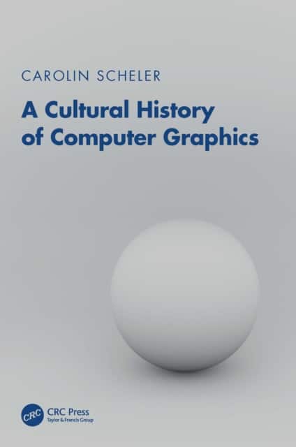 A Cultural History of Computer Graphics av Carolin Scheler