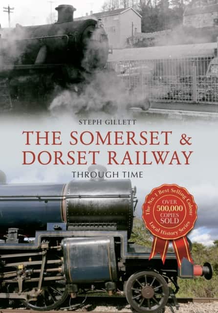 The Somerset & Dorset Railway Through Time av Steph Gillett
