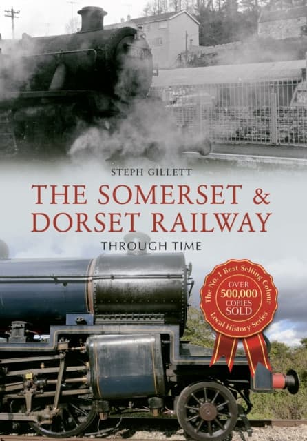 The Somerset & Dorset Railway Through Time