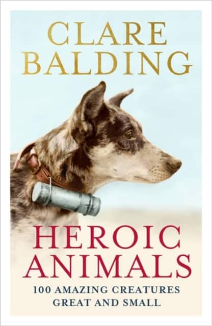 Heroic Animals av Clare Balding